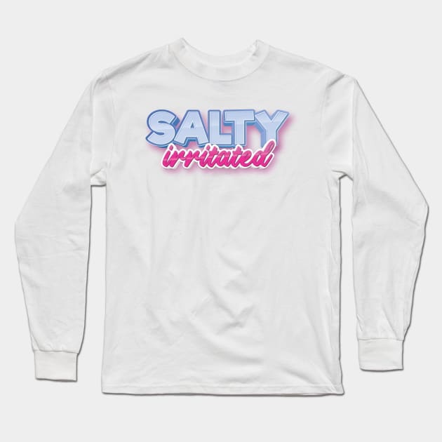 Salty Annoyed Or Angry With Someone Long Sleeve T-Shirt by ProjectX23Red